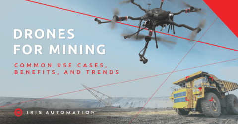 Iris Automation | Drones for Mining: Common Use Cases, Benefits, and Trends